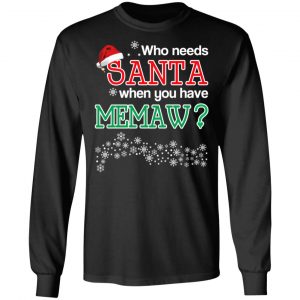 Who Needs Santa When You Have Memaw? Christmas Gift Shirt 21