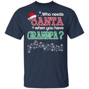 Who Needs Santa When You Have Granpa? Christmas Gift Shirt 15