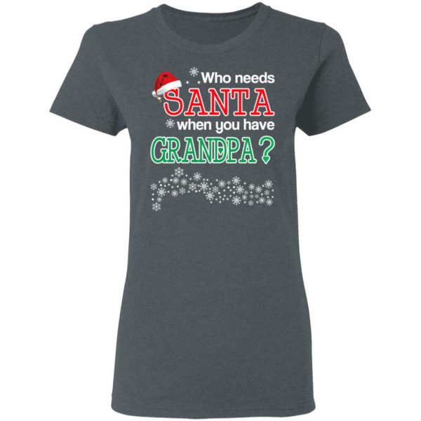 Who Needs Santa When You Have Granpa? Christmas Gift Shirt 6