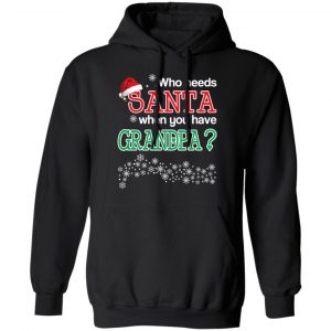 Who Needs Santa When You Have Granpa? Christmas Gift Shirt 22