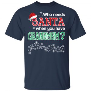 Who Needs Santa When You Have Grandmom? Christmas Gift Shirt 15