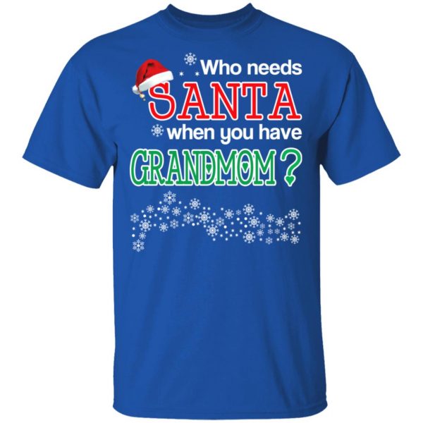 Who Needs Santa When You Have Grandmom? Christmas Gift Shirt 4