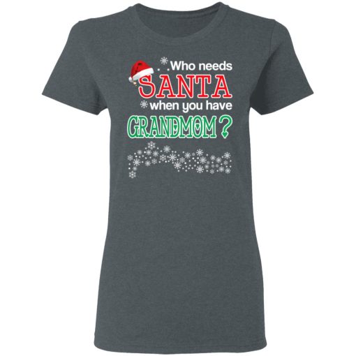 Who Needs Santa When You Have Grandmom? Christmas Gift Shirt 6