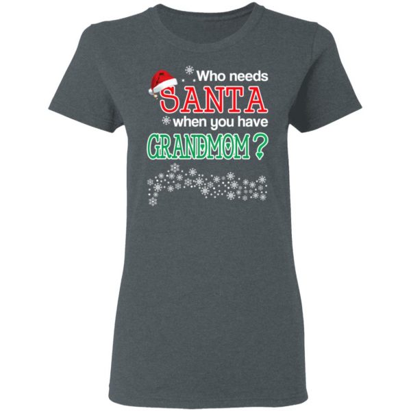 Who Needs Santa When You Have Grandmom? Christmas Gift Shirt 6
