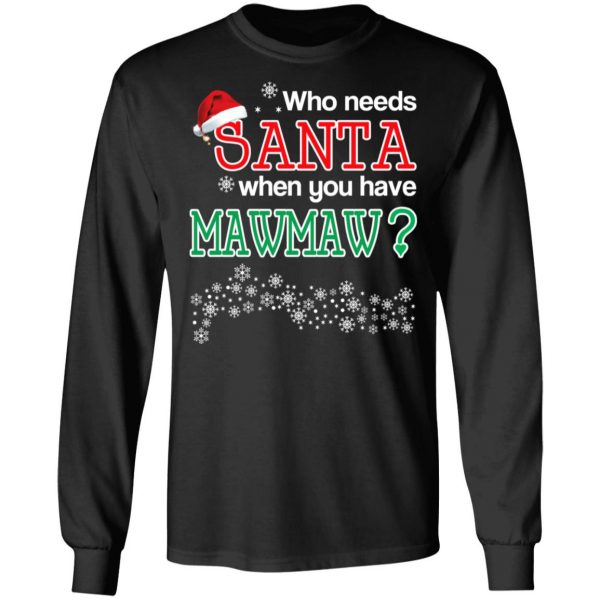 Who Needs Santa When You Have Mawmaw? Christmas Gift Shirt 9