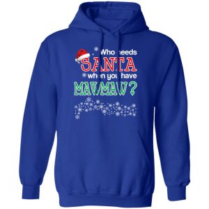 Who Needs Santa When You Have Mawmaw? Christmas Gift Shirt 25