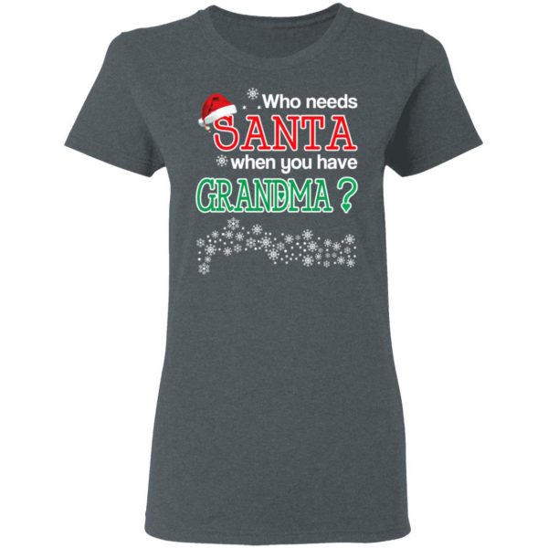 Who Needs Santa When You Have Grandma? Christmas Gift Shirt 6
