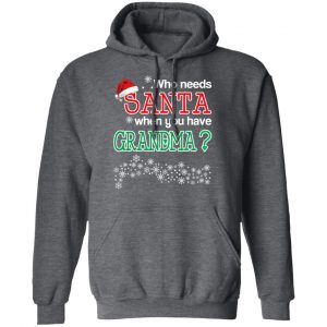 Who Needs Santa When You Have Grandma? Christmas Gift Shirt 24