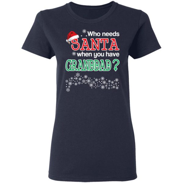 Who Needs Santa When You Have Granddad? Christmas Gift Shirt 7