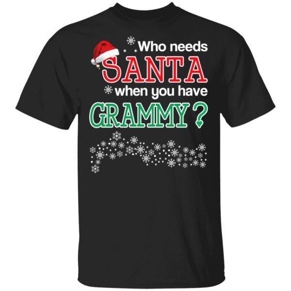 Who Needs Santa When You Have Grammy? Christmas Gift Shirt 1