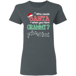 Who Needs Santa When You Have Grammy? Christmas Gift Shirt 18