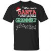 Who Needs Santa When You Have Grammie? Christmas Gift Shirt Christmas
