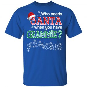 Who Needs Santa When You Have Grammie? Christmas Gift Shirt 16