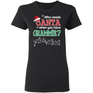 Who Needs Santa When You Have Grammie? Christmas Gift Shirt 17