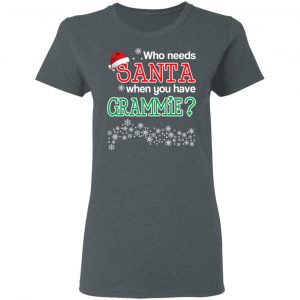 Who Needs Santa When You Have Grammie? Christmas Gift Shirt 18