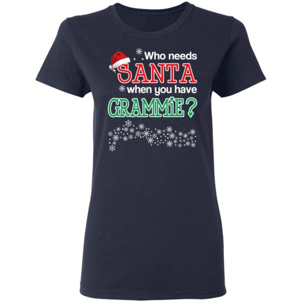 Who Needs Santa When You Have Grammie? Christmas Gift Shirt 7