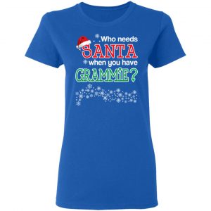 Who Needs Santa When You Have Grammie? Christmas Gift Shirt 20