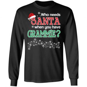 Who Needs Santa When You Have Grammie? Christmas Gift Shirt 21