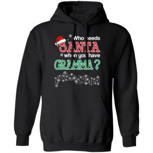 Who Needs Santa When You Have Gramma? Christmas Gift Shirt 22