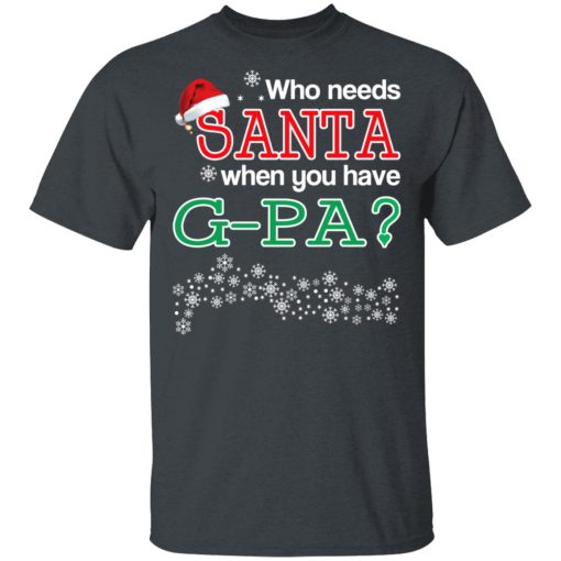 Who Needs Santa When You Have G-Pa? Christmas Gift Shirt 2