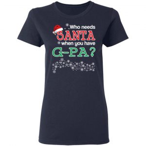 Who Needs Santa When You Have G-Pa? Christmas Gift Shirt 19
