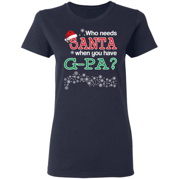 Who Needs Santa When You Have G-Pa? Christmas Gift Shirt 7