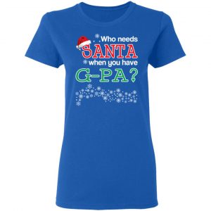 Who Needs Santa When You Have G-Pa? Christmas Gift Shirt 20