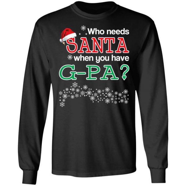 Who Needs Santa When You Have G-Pa? Christmas Gift Shirt 9