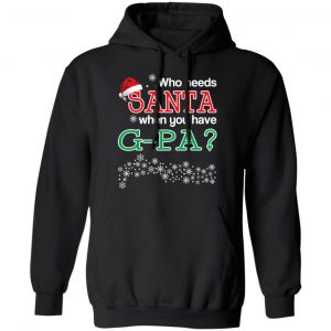 Who Needs Santa When You Have G-Pa? Christmas Gift Shirt 22