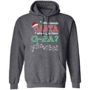 Who Needs Santa When You Have G-Pa? Christmas Gift Shirt 24