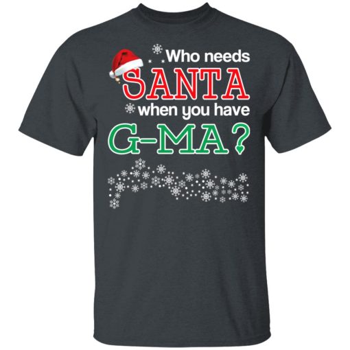 Who Needs Santa When You Have G-Ma? Christmas Gift Shirt - Image 2