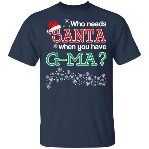 Who Needs Santa When You Have G-Ma? Christmas Gift Shirt 3