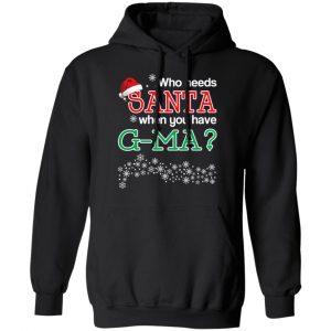 Who Needs Santa When You Have G-Ma? Christmas Gift Shirt 22