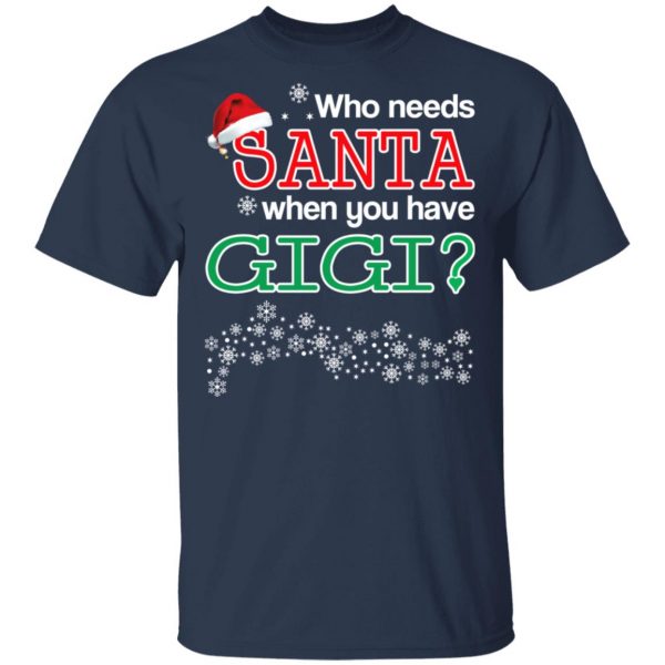 Who Needs Santa When You Have Gigi? Christmas Gift Shirt 3