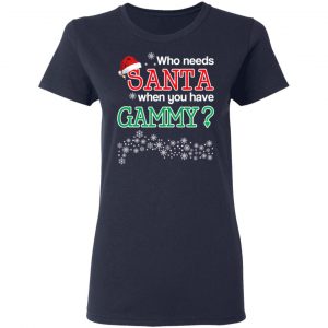 Who Needs Santa When You Have Gammy? Christmas Gift Shirt 19