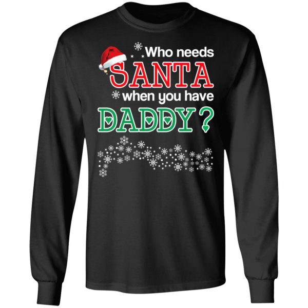 Who Needs Santa When You Have Daddy? Christmas Gift Shirt 9