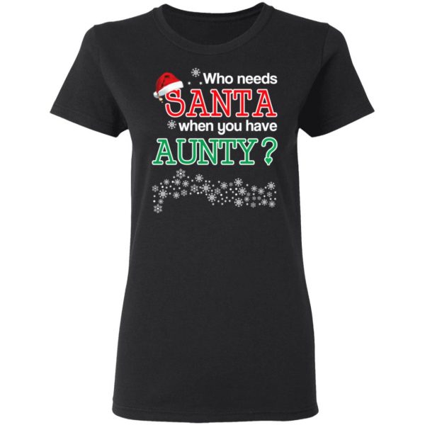 Who Needs Santa When You Have Aunty? Christmas Gift Shirt 5