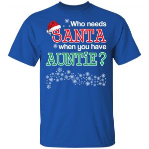 Who Needs Santa When You Have Auntie? Christmas Gift Shirt 16