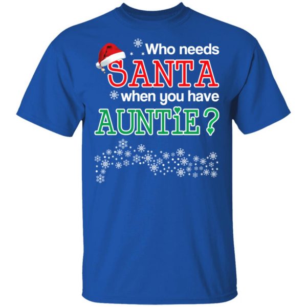 Who Needs Santa When You Have Auntie? Christmas Gift Shirt 4