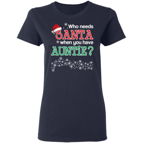 Who Needs Santa When You Have Auntie? Christmas Gift Shirt 7