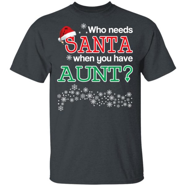 Who Needs Santa When You Have Aunt? Christmas Gift Shirt 2