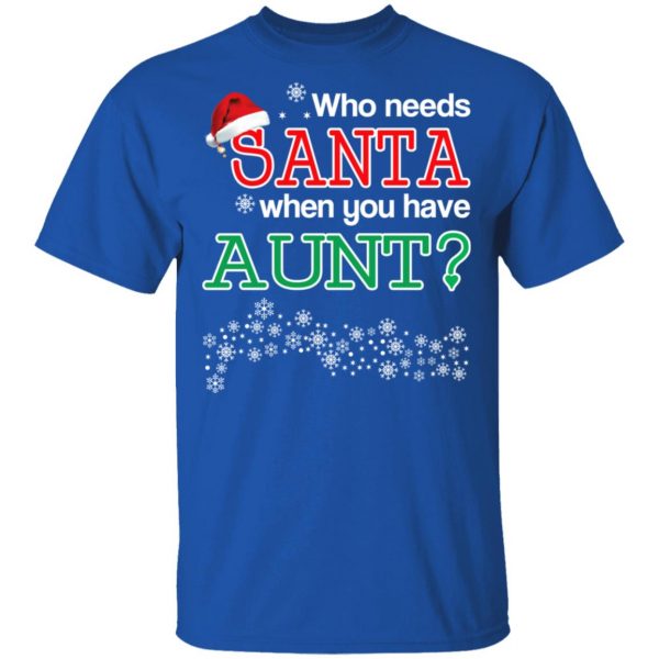 Who Needs Santa When You Have Aunt? Christmas Gift Shirt 4