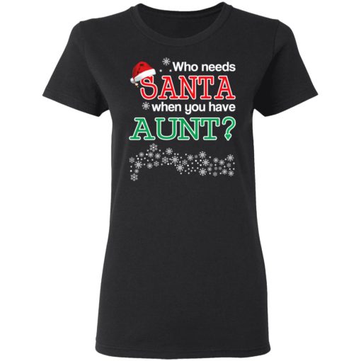 Who Needs Santa When You Have Aunt? Christmas Gift Shirt 5