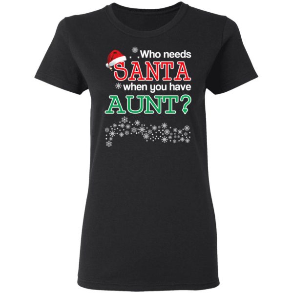 Who Needs Santa When You Have Aunt? Christmas Gift Shirt 5