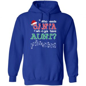 Who Needs Santa When You Have Aunt? Christmas Gift Shirt 25