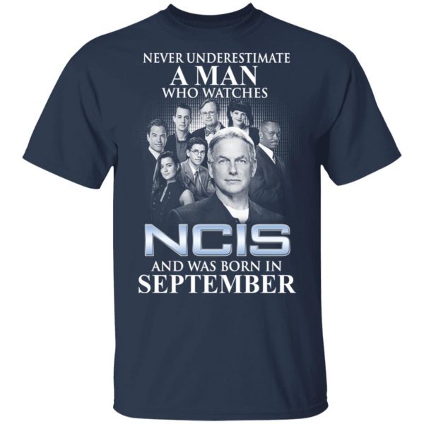 A Man Who Watches NCIS And Was Born In September Shirt 3