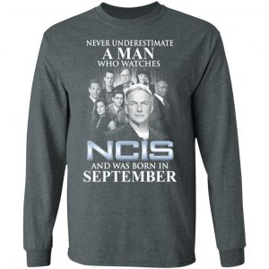 A Man Who Watches NCIS And Was Born In September Shirt 17