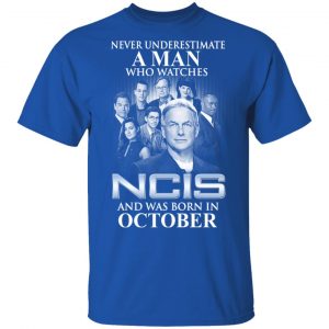 A Man Who Watches NCIS And Was Born In October Shirt 15