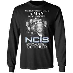 A Man Who Watches NCIS And Was Born In October Shirt 16