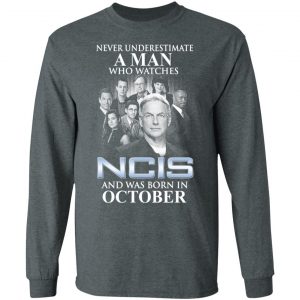 A Man Who Watches NCIS And Was Born In October Shirt 17